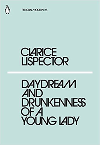 Clarice Lispector - Daydream and Drunkenness of a Young Lady
